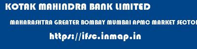 KOTAK MAHINDRA BANK LIMITED  MAHARASHTRA GREATER BOMBAY MUMBAI APMC MARKET SECTOR 19 VASHI BRANCH  ifsc code